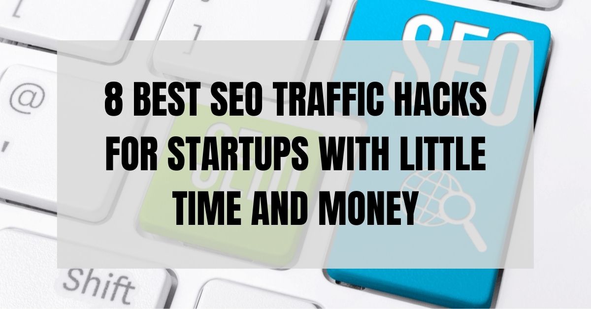8 Best SEO Traffic Hacks For Startups With Little Time And Money: 2022 Edition
