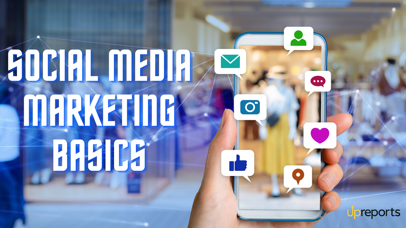 The Basics of Social Media Marketing: Everything You Need to Know